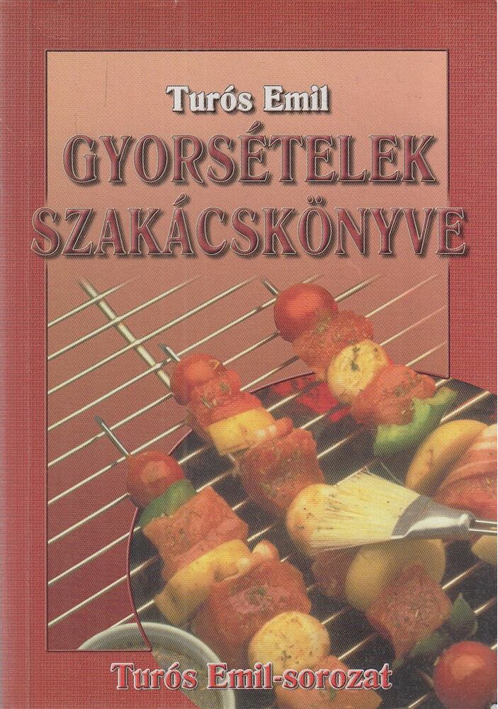Turós Emil - Gyorsételek szakácskönyve