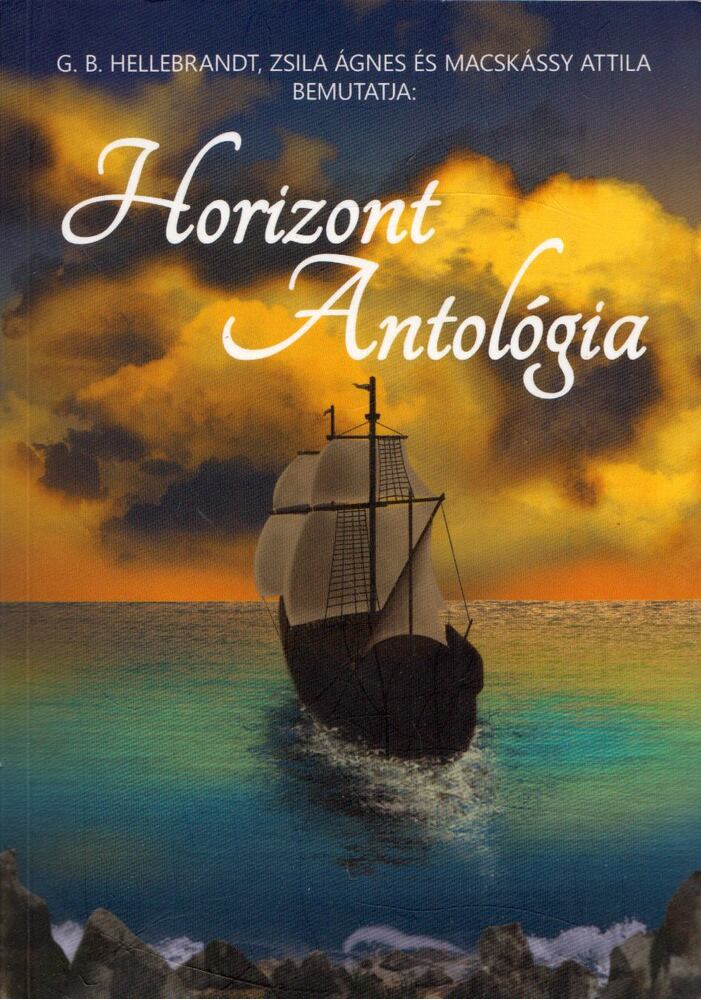 G. B. Hellebrandt,Zsila Ágnes,Macskássy Attila - Horizont Antológia (dedikált)