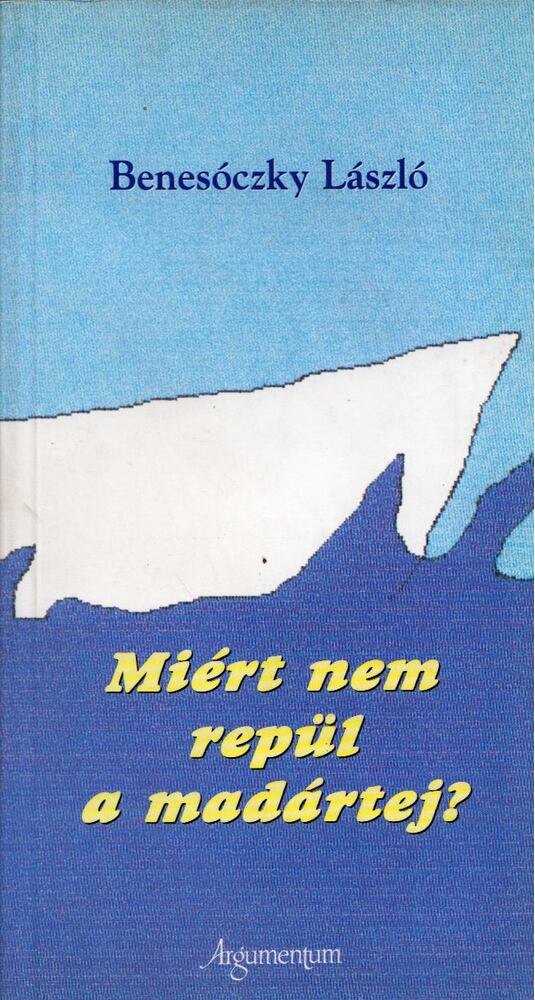 Benesóczky László - Miért nem repül a madártej?