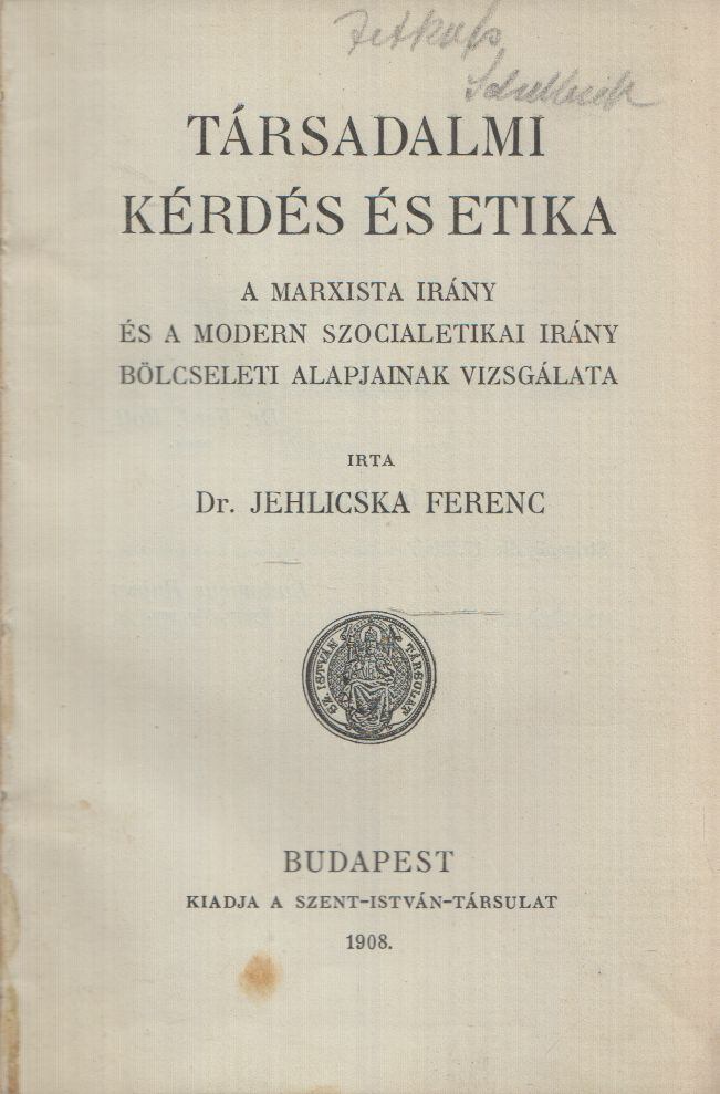 dr. Jehlicska Ferenc - Társadalmi kérdés és etika dr. Jehlicska Ferenc - Társadalmi kérdés és etika, Budapest 1908 antikvár könyv