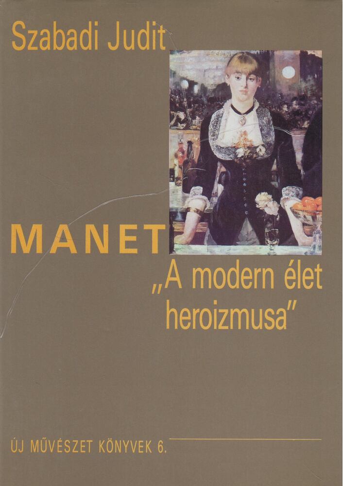 Szabadi Judit - Manet: "A modern élet heroizmusa" (dedikált)