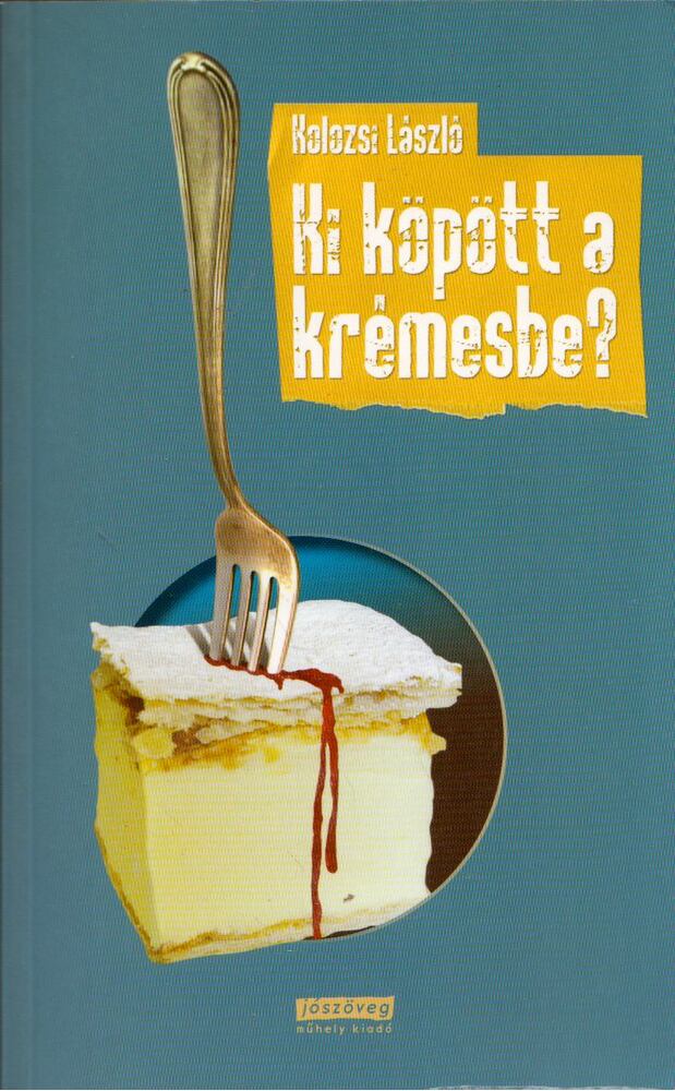 Kolozsi László - Ki köpött a krémesembe?, Budapest 2011 antikvár könyv