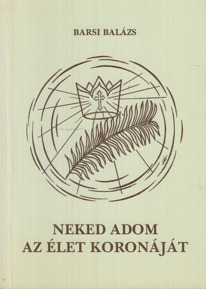 Barsi Balázs - Neked adom az élet koronáját