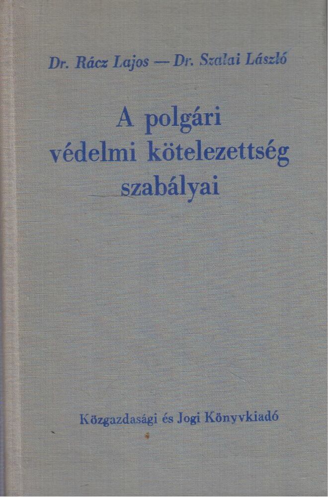 Dr. Rácz Lajos, Dr. Szalai László - A polgári védelmi kötelezettség szabályai, Budapest 1968 antikvár könyv
