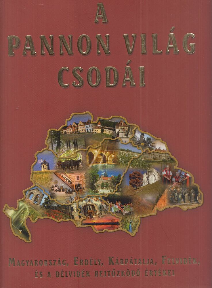 Sára Bernadett (szerk.),Andócsi János,Balogh József,Barczi Attila,Batiz Réka,Centeri Csaba - A pannon világ csodái
