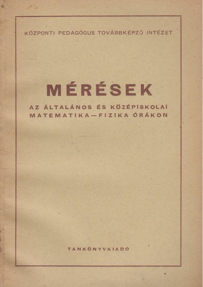 Gádor Endréné, Bayer István - Mérések az általános és középiskolai matematika - fizika órákon, Budapest 1959 antikvár könyv