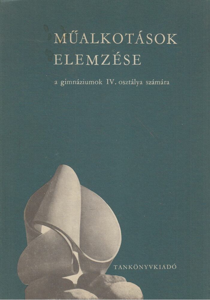 Dr. Maksay László - Műalkotások elemzése a gimnáziumok IV. osztálya számára