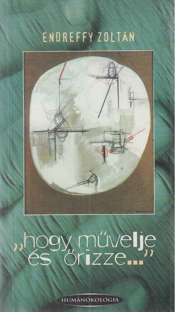 Endreffy Zoltán - "hogy művelje és őrizze..." (dedikált)