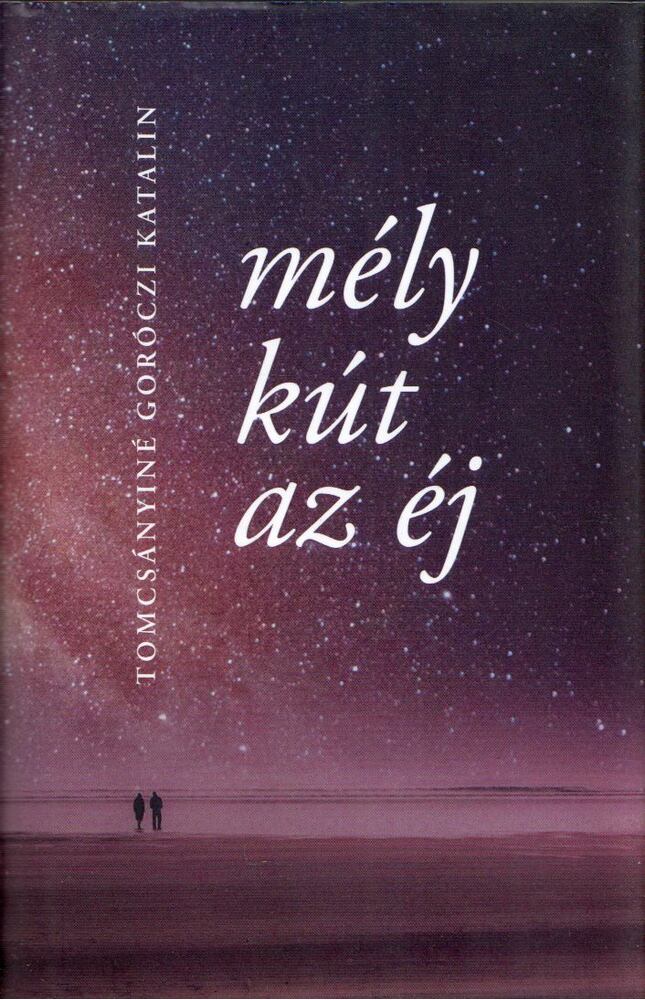 Tomcsányiné Goróczi Katalin - Mély kút az éj