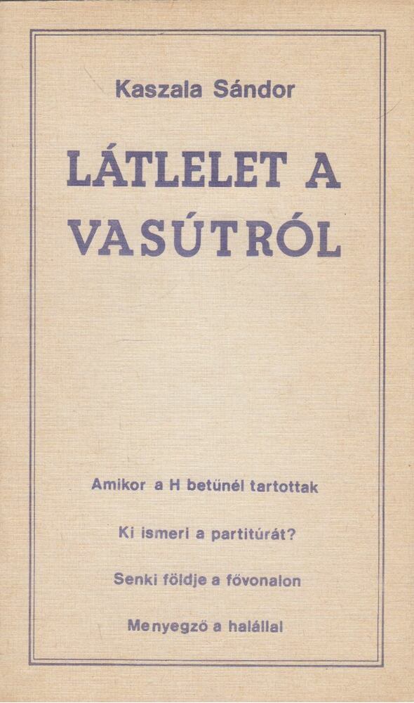 Kaszala Sándor - Látlelet a vasútról (dedikált)