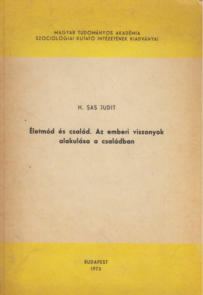 H. Sas Judit - Életmód és család. Az emberi viszonyok alakulása a családban (dedikált)