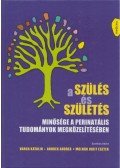 Varga Katalin,Andrek Andrea,Molnár Judit Eszter - A szülés és születés minősége a perinatális tudományok megközelítésében