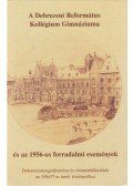 Győri L. János - A Debreceni Református Kollégium Gimnáziuma és az 1956-os forradalmi események