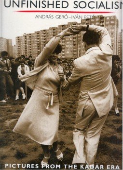 Gerő András, Pető Iván - Unfinished Socialism: Pictures from the Kádár era Gerő András, Pető Iván - Unfinished Socialism: Pictures from the Kádár era, Budapest 1999 antikvár könyv