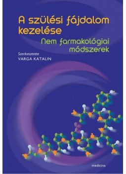 Varga Katalin - A szülési fájdalom kezelése, Budapest 2021 antikvár könyv