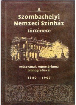 Kereszturiné Pintér Mária - A Szombathelyi Nemzeti Színház története, műsorának repertóriuma bibliográfiával 1880-1907 (dedikált), Szombathely 2000 antikvár könyv