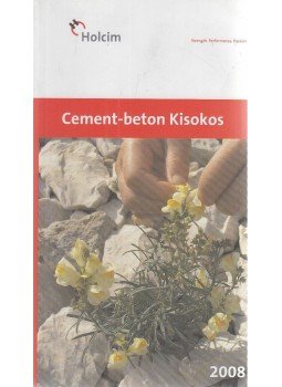 Szegőné Kertész Éva (szerk.), Dr. Zsigovits István (szerk.), Forgács Szilárd (szerk.), Pluzsik Tamás (szerk.), Szilágyi János - Cement-beton kisokos 2008, Budapest 2008 antikvár könyv