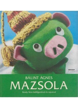 Bálint Ágnes - Mazsola Bálint Ágnes - Mazsola, Budapest 2010 antikvár könyv
