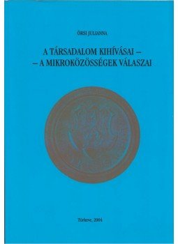 Örsi Julianna - A társadalom kihívásai - A mikroközösségek válaszai Örsi Julianna - A társadalom kihívásai - A mikroközösségek válaszai, Túrkeve 2004 antikvár könyv