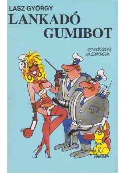 Lasz György - Lankadó gumibot (dedikált) Lasz György - Lankadó gumibot (dedikált), Budapest 1991 antikvár könyv