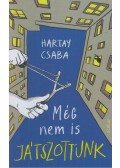 Hartay Csaba - Még nem is játszottunk