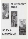 Szegeczky Dezső Dr. - 50 év a mentőknél