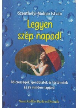 Szenthelyi-Molnár István - Legyen szép napod! Szenthelyi-Molnár István - Legyen szép napod!, Budapest 0 antikvár könyv