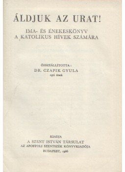 Czapik Gyula dr. - Áldjuk az urat Czapik Gyula dr. - Áldjuk az urat, Budapest 1966 antikvár könyv