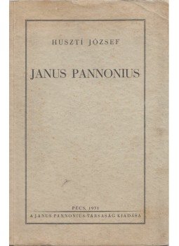 Huszti József - Janus Pannonius Huszti József - Janus Pannonius, Pécs 1931 antikvár könyv