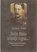 Gyalog Ödön - Horthy Miklós katonája vagyok