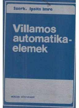 Ipsits Imre - Villamos automatikaelemek Ipsits Imre - Villamos automatikaelemek, Budapest 1982 antikvár könyv