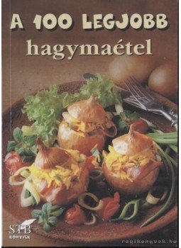 Toró Elza (szerk.) - A 100 legjobb hagymaétel Toró Elza (szerk.) - A 100 legjobb hagymaétel, Kistarcsa 2004 antikvár könyv