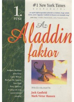 Jack Canfield, Mark Victor Hansen - Az Aladdin faktor 1. rész Jack Canfield, Mark Victor Hansen - Az Aladdin faktor 1. rész, Budapest 2005 antikvár könyv
