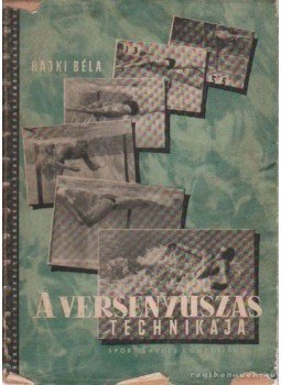 Rajki Béla - A versenyúszás technikája Rajki Béla - A versenyúszás technikája, Budapest 1955 antikvár könyv