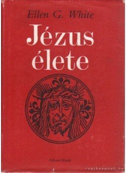White, Ellen G. - Jézus élete White, Ellen G. - Jézus élete, Budapest 1989 antikvár könyv