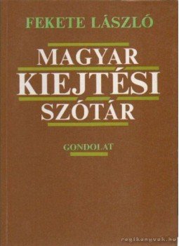 Fekete László - Magyar kiejtési szótár Fekete László - Magyar kiejtési szótár, Budapest 1992 antikvár könyv