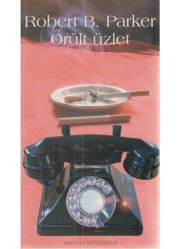 Parker, Robert B. - Őrült üzlet Parker, Robert B. - Őrült üzlet, Budapest 2005 antikvár könyv