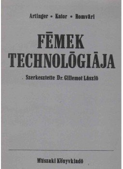 Artinger István dr., Dr. Kator Lajos, Dr Romvári Pál - Fémek technológiája Artinger István dr., Dr. Kator Lajos, Dr Romvári Pál - Fémek technológiája, Budapest 1971 antikvár könyv