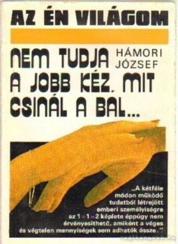 Hámori József - Nem tudja a jobb kéz, mit csinál a bal Hámori József - Nem tudja a jobb kéz, mit csinál a bal, Budapest 1985 antikvár könyv
