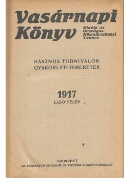 Árkay Kálmán (szerk.) - Vasárnapi könyv 1917 első félév 1-26. füzet (egybekötve) Árkay Kálmán (szerk.) - Vasárnapi könyv 1917 első félév 1-26. füzet (egybekötve), Budapest 1917 antikvár könyv