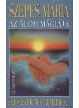 Szepes Mária - Az álom mágiája Szepes Mária - Az álom mágiája, Budapest 1994 antikvár könyv