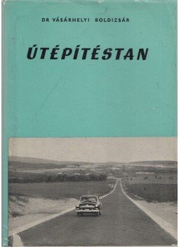 Dr. Vásárhelyi Boldizsár - Útépítéstan Dr. Vásárhelyi Boldizsár - Útépítéstan, Budapest 1963 antikvár könyv
