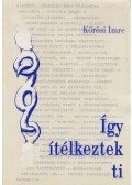 Kőrösi Imre - Így ítélkeztek ti