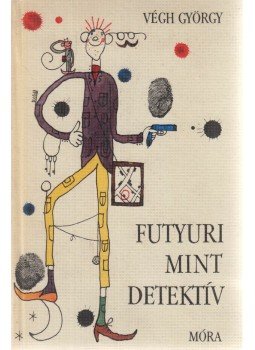 Végh György - Futyuri mint detektív Végh György - Futyuri mint detektív, Budapest 1968 antikvár könyv