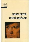 Dobai Péter - Önmúltszázad