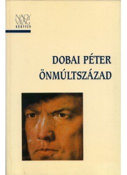 Dobai Péter - Önmúltszázad Dobai Péter - Önmúltszázad, Budapest 1997 antikvár könyv