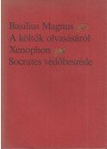 Xenophón,Magnus, Basilius - A költők olvasásáról / Socrates védőbeszéde
