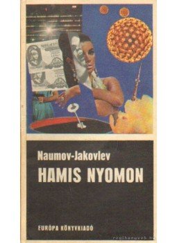 Jakovlev-Naumov - Hamis nyomon Jakovlev-Naumov - Hamis nyomon, Budapest 1968 antikvár könyv