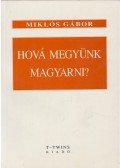 Gábor Miklós - Hová megyünk magyarni?