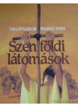 Hegyi Gábor, Raj Tamás, Markó Iván, Donáth László - Szentföldi látomások Hegyi Gábor, Raj Tamás, Markó Iván, Donáth László - Szentföldi látomások, Budapest 1988 antikvár könyv